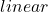 linear