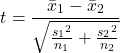 Rendered by QuickLaTeX.com $$t = \frac{\bar{x}_1 - \bar{x}_2}{\sqrt{\frac{{s_1}^2}{n_1} + \frac{{s_2}^2}{n_2}}}$$