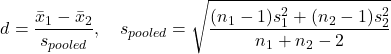 Rendered by QuickLaTeX.com $$d = \frac{\bar{x}_1 - \bar{x}_2}{s_{pooled}}, \quad s_{pooled} = \sqrt{\frac{(n_1-1)s_1^2 + (n_2-1)s_2^2}{n_1+n_2 - 2}}$$