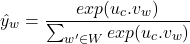 \[\hat{y}_{w} = \frac{exp(u_c. v_w)}{\sum_{w' \in W} exp(u_c . v_w)}\]