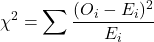 $$\chi^2 = \sum \frac{(O_i - E_i)^2}{E_i}$$