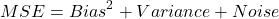 \[MSE = Bias^2 + Variance + Noise\]