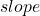 slope