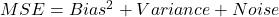 MSE = Bias^2 + Variance + Noise