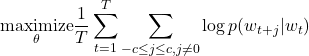 \[\underset{\theta}{\text{maximize}} \frac{1}{T} \sum_{t=1}^{T} \sum_{-c \le j \le c,j\ne0} \log p(w_{t+j} | w_t)\]