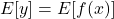 E[y] = E[f(x)]